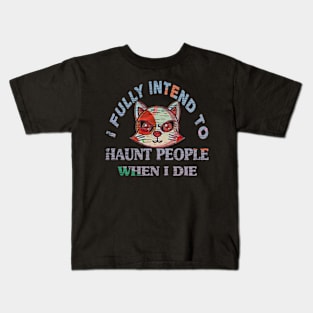 I fully intend to haunt people when I die Kids T-Shirt